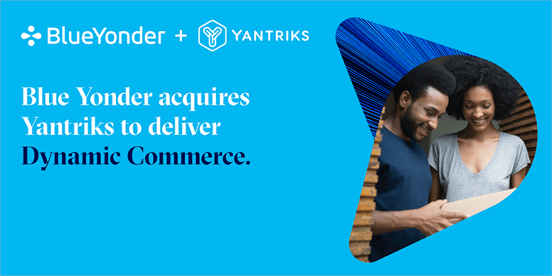 Blue Yonder Acquires Yantriks to Deliver Dynamic Commerce