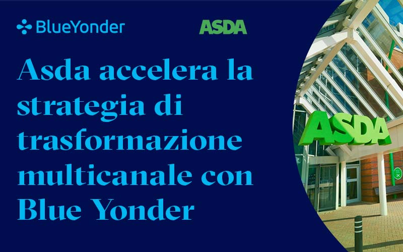Asda accelera la strategia di trasformazione multicanale con Blue Yonder