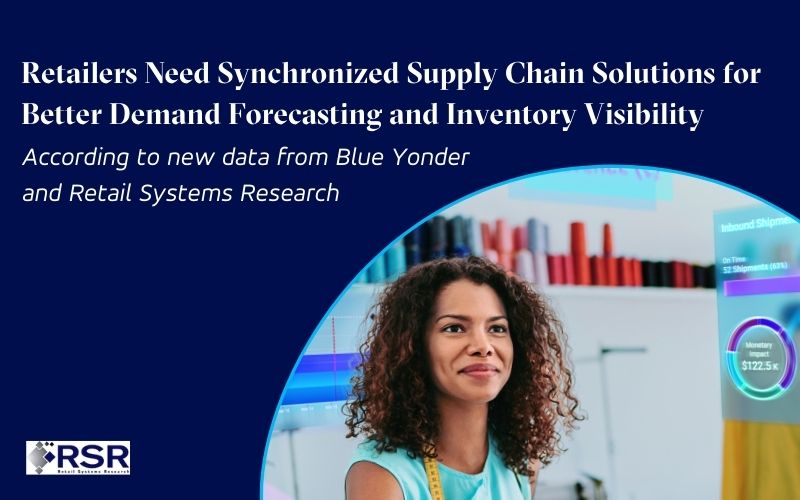 Retailers Need Synchronized Supply Chain Solutions for Better Demand Forecasting and Inventory Visibility, According to New Data from Blue Yonder and Retail Systems Research