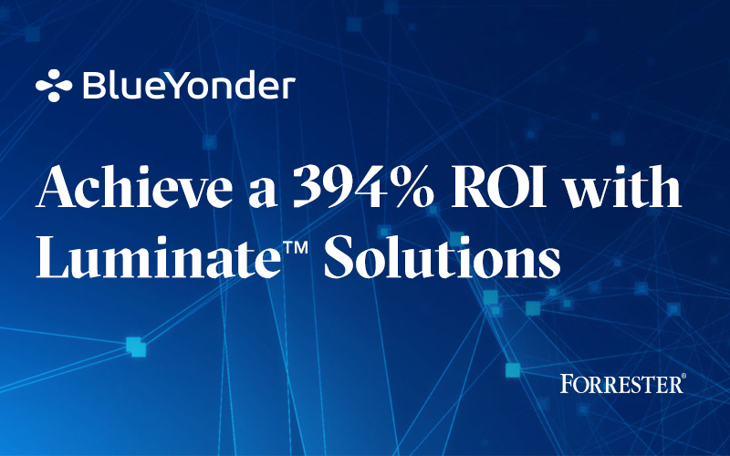 Potential 394% ROI Delivered to Customers by Blue Yonder’s Luminate Supply Chain Solutions, According to Total Economic Impact Study