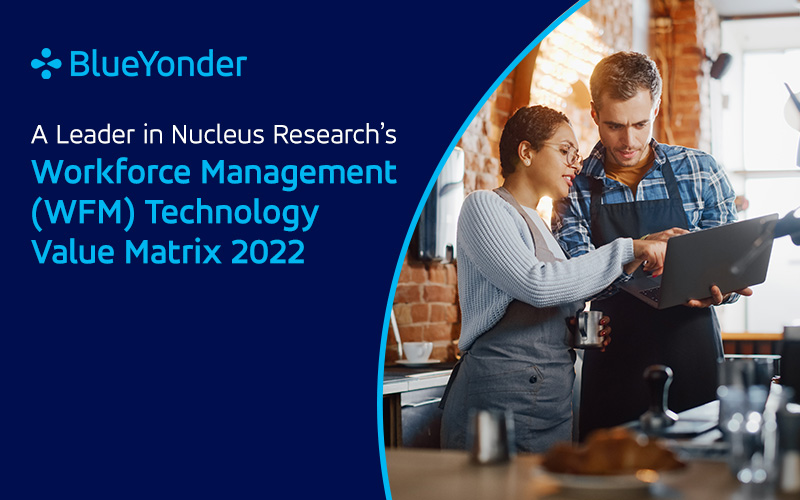 Blue Yonder Recognized as a Leader in Nucleus Research WFM Technology Value Matrix 2022