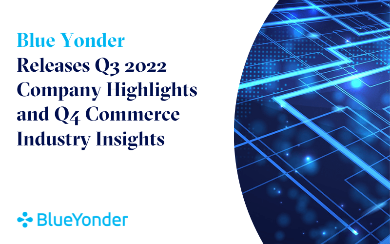 Blue Yonder Releases Q3 2022 Company Highlights and Q4 Commerce Industry Insights