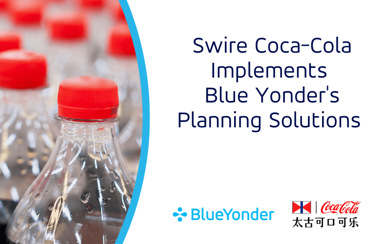 Swire Coca-Cola Implemented Blue Yonder’s Planning Solutions and Has Achieved Improved Forecasting Accuracy and Quicker Response to Market Changes