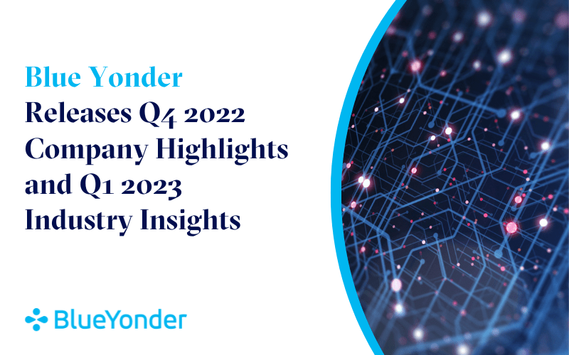 Blue Yonder Releases Q4 2022 Company Highlights and Q1 2023 Commerce Industry Insights