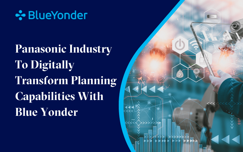Panasonic Industry To Digitally Transform Planning Capabilities With Blue Yonder