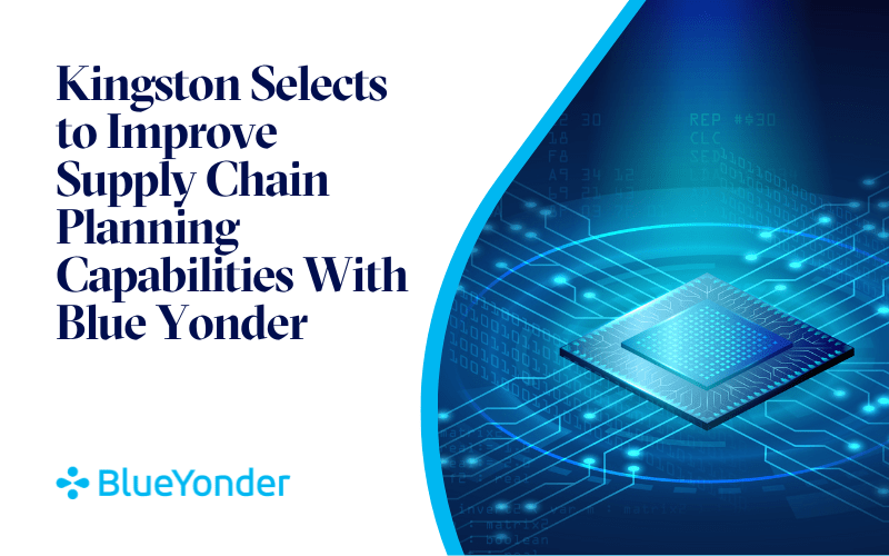 Kingston Selects to Improve Supply Chain Planning Capabilities with Blue Yonder